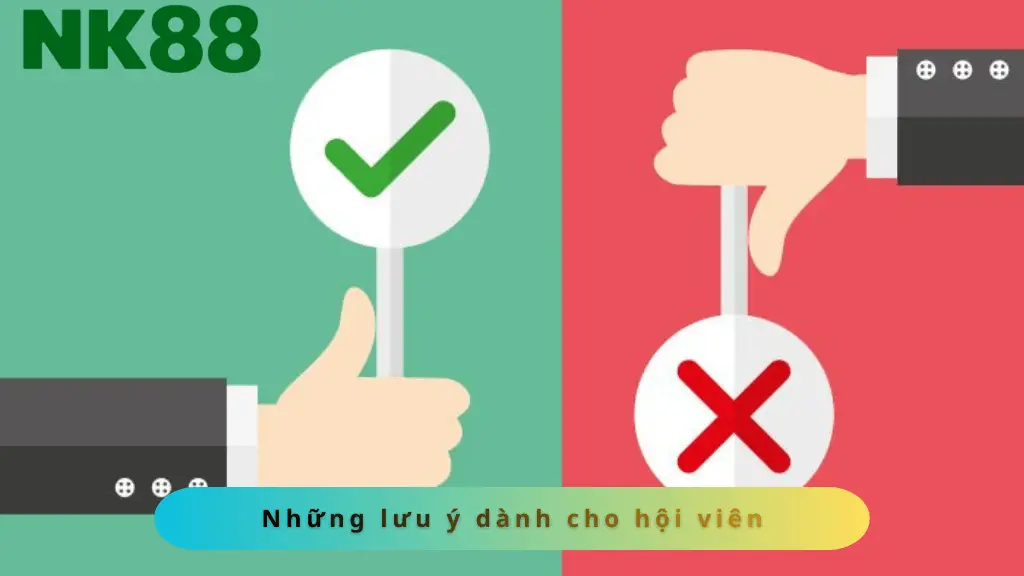 Những lưu ý dành cho hội viên của NK88