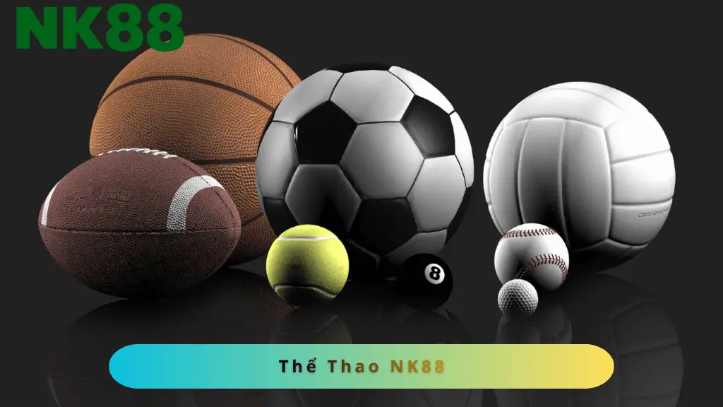 Đủ các môn thể thao, kèo cược đều có tại sảnh thể thao NK88