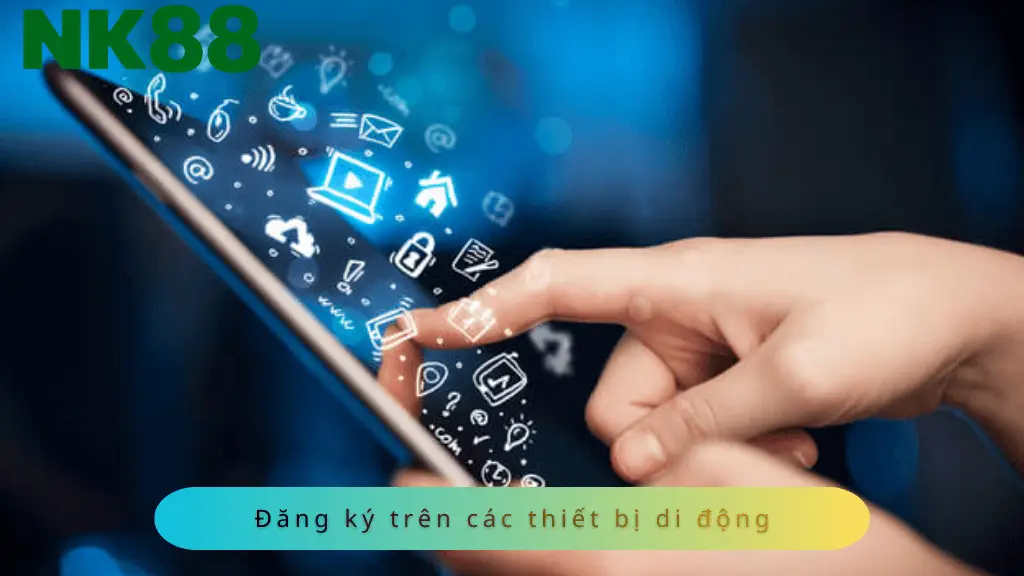Đăng ký NK88 trên thiết bị di động