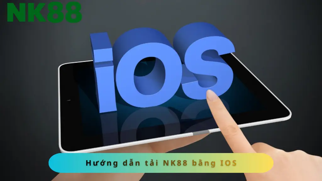 Tải APP NK88 trên thiết bị IOS